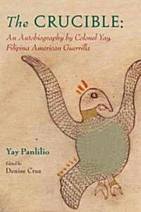The Crucible: An Autobiography by Colonel Yay, Filipina American Guerrilla (Hardcover, None)
