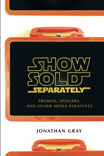 Show Sold Separately: Promos, Spoilers, and Other Media Paratexts (Paperback)