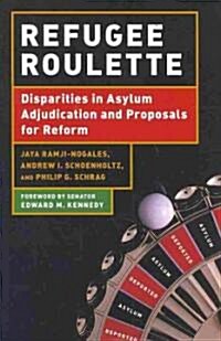 Refugee Roulette: Disparities in Asylum Adjudication and Proposals for Reform (Hardcover)