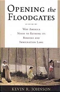 Opening the Floodgates: Why America Needs to Rethink Its Borders and Immigration Laws (Paperback)