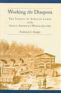 Working the Diaspora: The Impact of African Labor on the Anglo-American World, 1650-1850 (Hardcover)