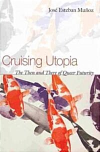 Cruising Utopia: The Then and There of Queer Futurity (Paperback)