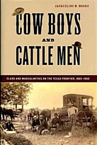 Cow Boys and Cattle Men: Class and Masculinities on the Texas Frontier, 1865-1900 (Hardcover)