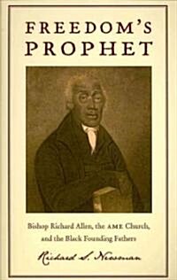 Freedomas Prophet: Bishop Richard Allen, the AME Church, and the Black Founding Fathers (Paperback)