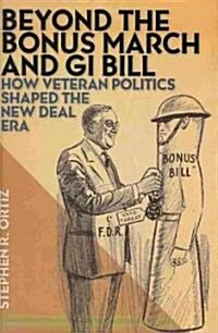 Beyond the Bonus March and GI Bill: How Veteran Politics Shaped the New Deal Era (Hardcover)