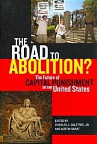 The Road to Abolition?: The Future of Capital Punishment in the United States (Paperback)