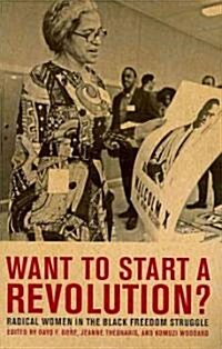 Want to Start a Revolution?: Radical Women in the Black Freedom Struggle (Paperback)