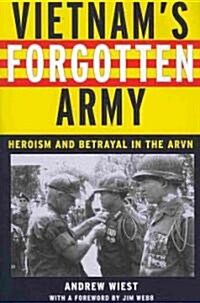 Vietnams Forgotten Army: Heroism and Betrayal in the ARVN (Paperback)