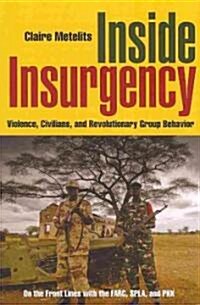 Inside Insurgency: Violence, Civilians, and Revolutionary Group Behavior (Paperback)