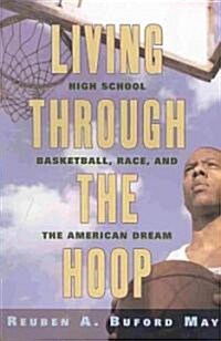 Living Through the Hoop: High School Basketball, Race, and the American Dream (Paperback)