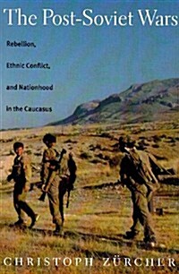 The Post-Soviet Wars: Rebellion, Ethnic Conflict, and Nationhood in the Caucasus (Paperback)