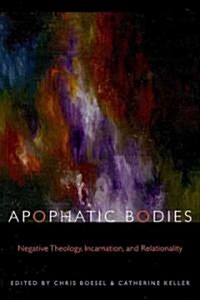 Apophatic Bodies: Negative Theology, Incarnation, and Relationality (Paperback)