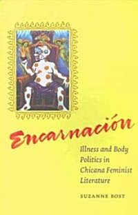 Encarnacion: Illness and Body Politics in Chicana Feminist Literature (Paperback)