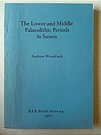 The Lower and Middle Palaeolithic Periods in Sussex (Paperback)