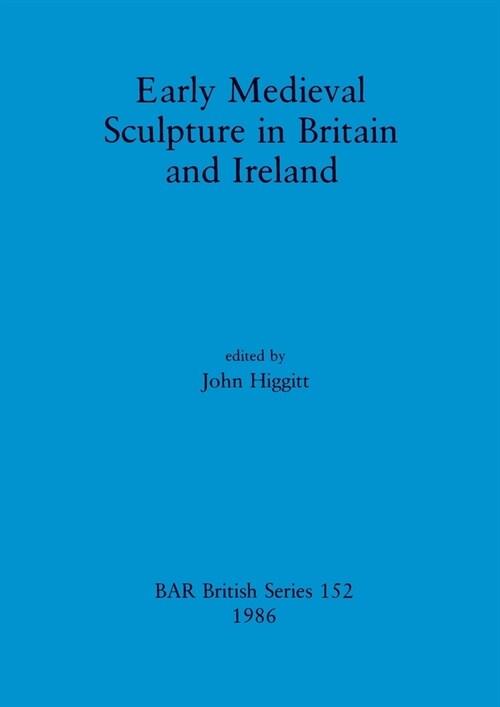 Early Medieval Sculpture in Britain and Ireland (Paperback)