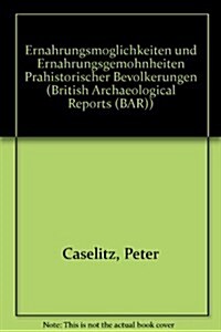 Ernahrungsmoglichkeiten Und Ernahrungsgewohnheiten Prahistorischer Bevokerungen (Paperback)