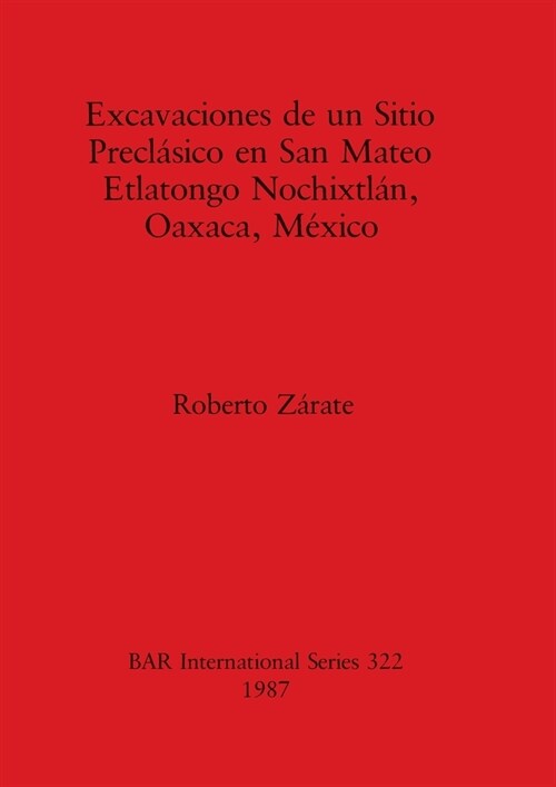 Excavaciones de un Sitio Preclasico en San Mateo Etlatongo Nochixtlan, Oaxaca, Mexico (Paperback)