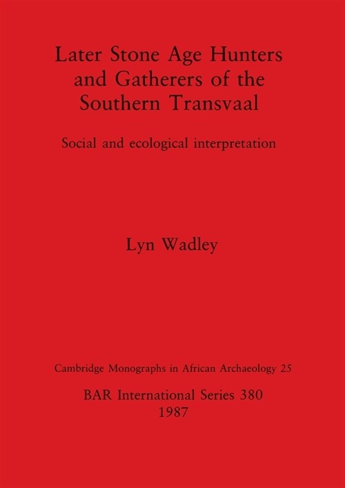 Later Stone Age Hunters and Gatherers of the Southern Transvaal: Social and ecological interpretation (Paperback)