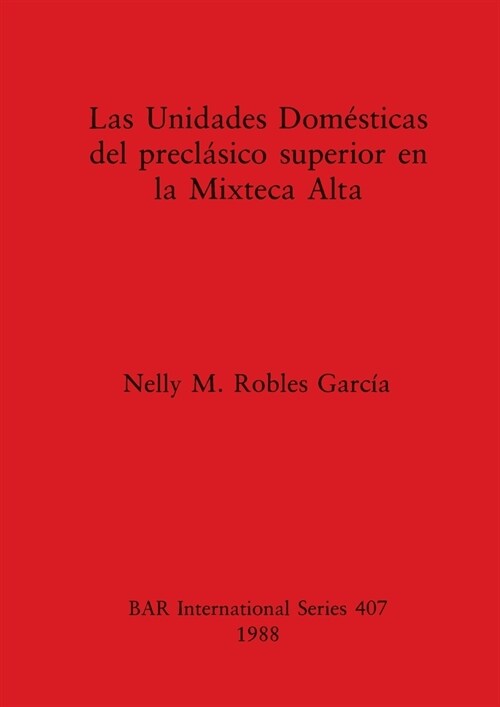 Las Unidades Dom?ticas del precl?ico superior en la Mixteca Alta (Paperback)