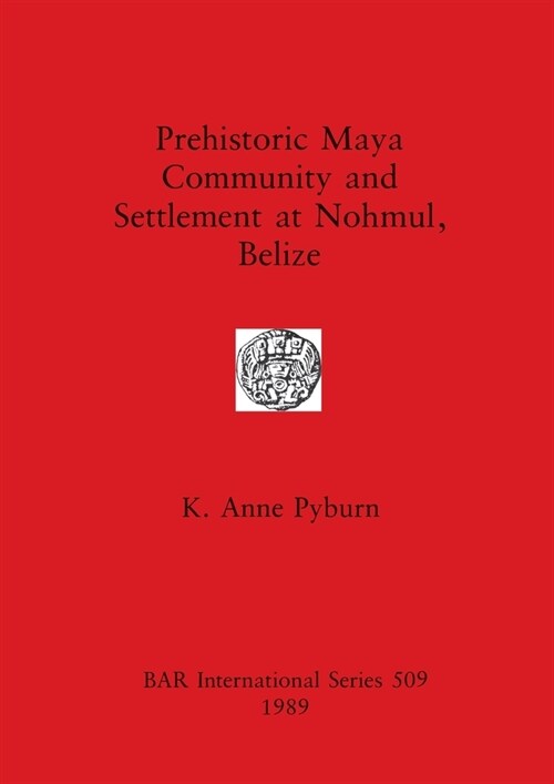 Prehistoric Maya Community and Settlement Atnohmul, Belize (Paperback)