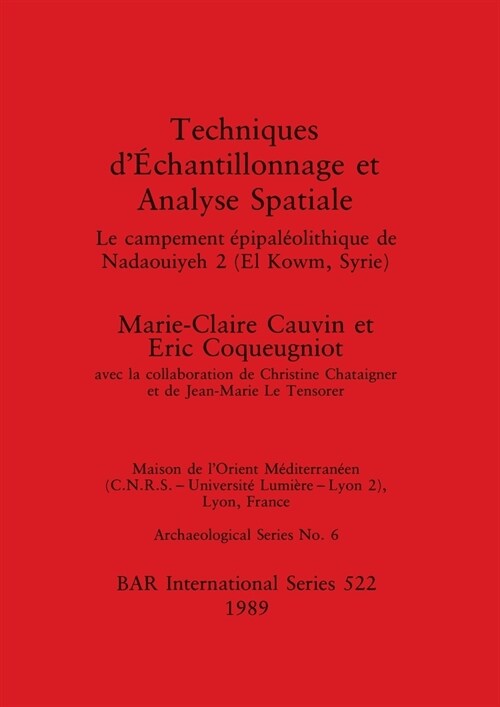 Techniques d?hantillonnage et Analyse Spatiale: Le campement ?ipal?lithique de Nadaouiyeh 2 (El Kowm, Syrie) (Paperback)