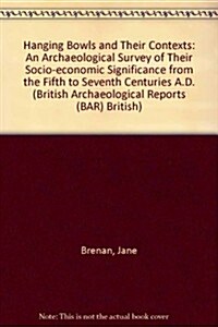 Hanging Bowls and their Contexts: An archaeological survey of their socio-economic significance from the fifth to seventh centuries A.D. (Paperback)