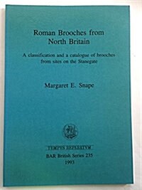 Roman Brooches from North Britain: A classification and a catalogue of brooches from sites on the Stanegate (Paperback)