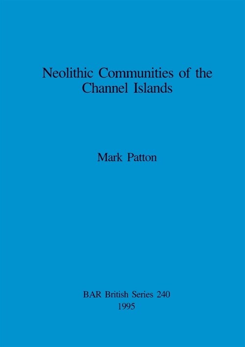 Neolithic Communities of the Channel Islands (Paperback)