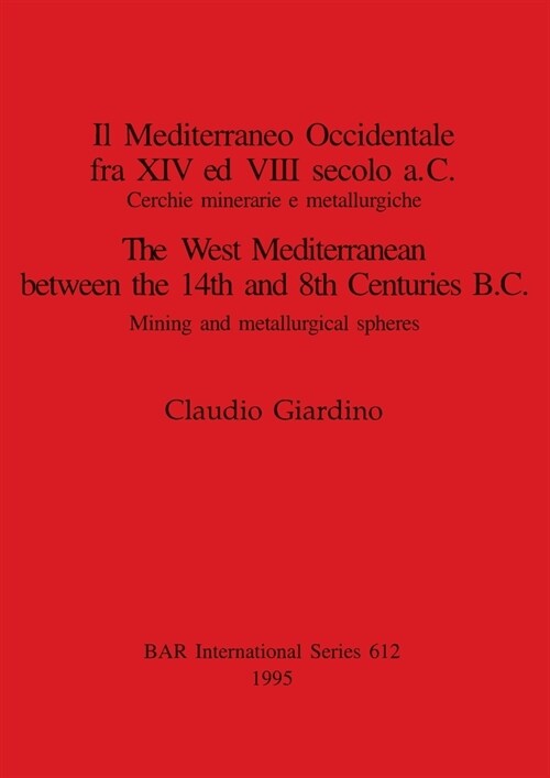 Il Mediterraneo Occidentale fra XIV ed VIII secolo a.C. / The West Mediterranean between the 14th and 8th Centuries B.C.: Cerchie minerarie e metallur (Paperback)