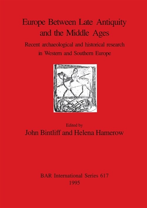 Europe Between Late Antiquity and the Middle Ages: Recent archaeological and historical research in Western and Southern Europe (Paperback)