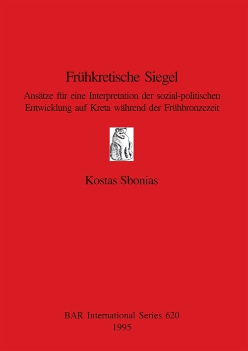 Fr?kretische Siegel: Ans?ze f? eine Interpretation der sozial-politischen Entwicklung auf Kreta w?rend der Fr?bronzezeit (Paperback)