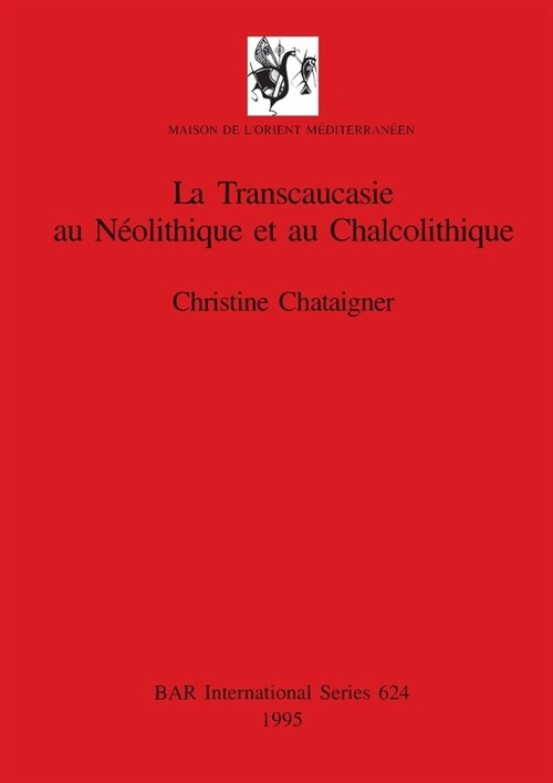 La Transcaucasie Au Neolithique Et Au Chalcolithique (Paperback)