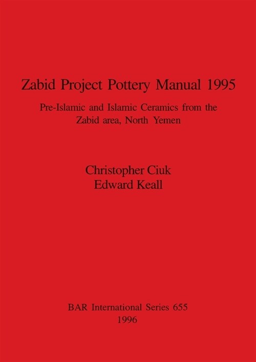 Zabid Project Pottery Manual 1995: Pre-Islamic and Islamic Ceramics from the Zabid area, North Yemen (Paperback)