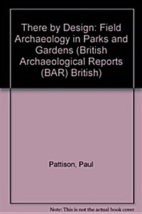 There by Design: Field Archaeology in Parks and Gardens (Paperback)