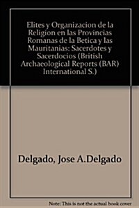 Elites y organizaci? de la religi? en las provincias romanas de la B?ica y las Mauritanias - sacerdotes y sacerdocios (Paperback)