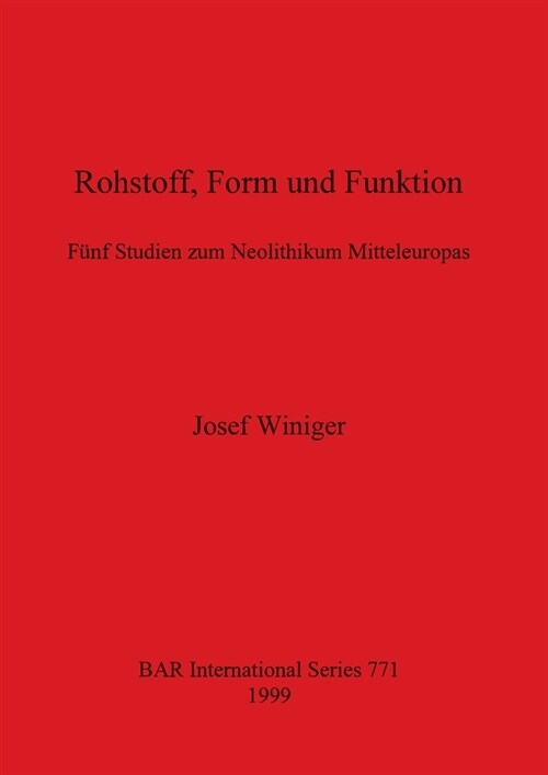 Rohstoff, Form und Funktion: F?f Studien zum Neolithikum Mitteleuropas (Paperback)