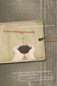 To Everything on Earth: New Writing on Fate, Community, and Nature (Paperback)