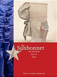 The Sunbonnet: An American Icon in Texas (Paperback)