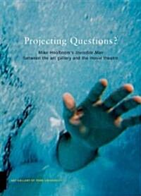 Mike Hoolbooms Invisible Man Between the Art Gallery and the Movie Theatre: Projecting Questions (Paperback)