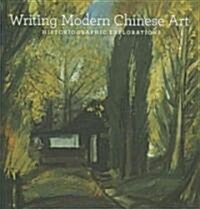 Writing Modern Chinese Art: Historiographic Explorations (Paperback)