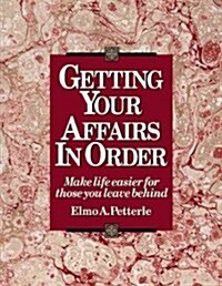 Getting Your Affairs in Order: Make Life Easier for Those You Leave Behind (Paperback)