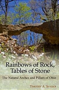 Rainbows of Rock, Tables of Stone: The Natural Arches and Pillars of Ohio (Paperback)