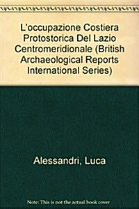 Loccupazione Costiera Protostorica Del Lazio Centomeridionale (Paperback)