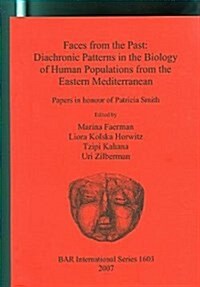 Faces from the Past - Diachronic Patterns in the Biology of Human Populations from the Eastern Mediterranean: Papers in honour of Patricia Smith (Paperback)