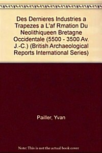 Des Dernieres Industries a Trapezes A L Affirmation Du Neolithique En Bretagne Occidentale (Paperback)