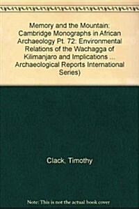 Memory and the Mountain: Environmental Relations of the Wachagga of Kilimanjaro and Implications for Landscape Archaeology. Cambridge Monograph (Paperback)