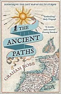 The Ancient Paths : Discovering the Lost Map of Celtic Europe (Paperback)