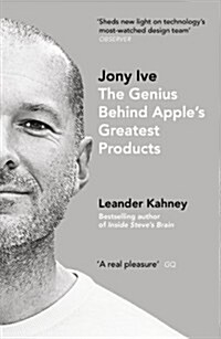 Jony Ive : The Genius Behind Apple’s Greatest Products (Paperback)