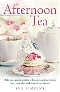 Afternoon Tea : Delicious cakes, pastries, biscuits and savouries for every day and special occasions (Paperback)