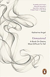 Unmastered : A Book on Desire, Most Difficult to Tell (Paperback)